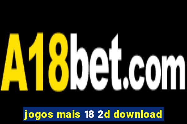 jogos mais 18 2d download